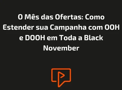 O Mês das Ofertas: Como Estender sua Campanha com OOH e DOOH em Toda a Black November