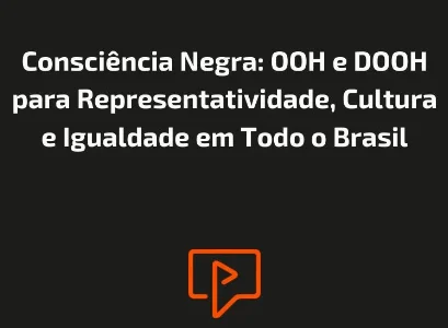 Consciência Negra: OOH e DOOH para Representatividade, Cultura e Igualdade em Todo o Brasil