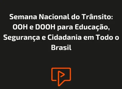 Semana Nacional do Trânsito: OOH e DOOH para Educação, Segurança e Cidadania em Todo o Brasil