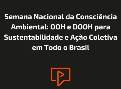 Semana Nacional da Consciência Ambiental: OOH e DOOH para Sustentabilidade e Ação Coletiva em Todo o Brasil