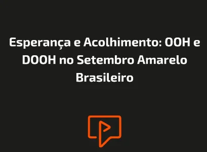 Esperança e Acolhimento: OOH e DOOH no Setembro Amarelo Brasileiro