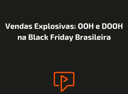 Vendas Explosivas: OOH e DOOH na Black Friday Brasileira