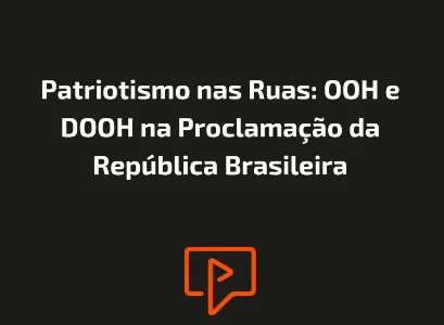 Patriotismo nas Ruas: OOH e DOOH na Proclamação da República Brasileira