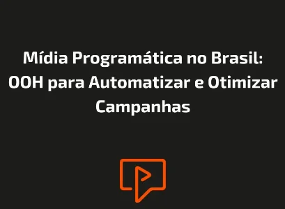 Mídia Programática no Brasil: OOH para Automatizar e Otimizar Campanhas