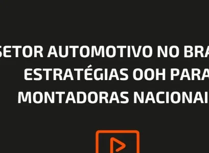 SETOR AUTOMOTIVO NO BRASIL: ESTRATÉGIAS OOH PARA MONTADORAS NACIONAIS