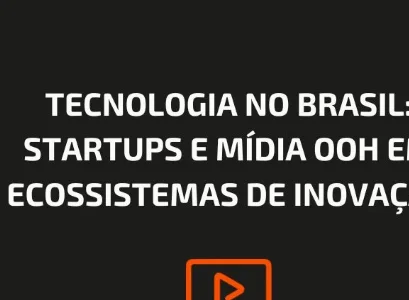 TECNOLOGIA NO BRASIL: STARTUPS E MÍDIA OOH EM ECOSSISTEMAS DE INOVAÇÃO