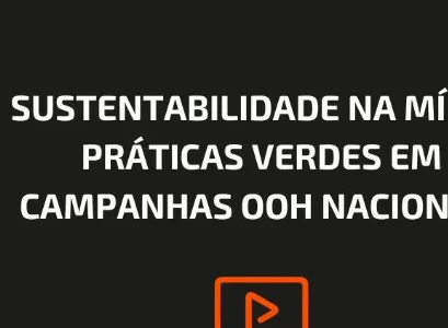 SUSTENTABILIDADE NA MÍDIA: PRÁTICAS VERDES EM CAMPANHAS OOH NACIONAIS