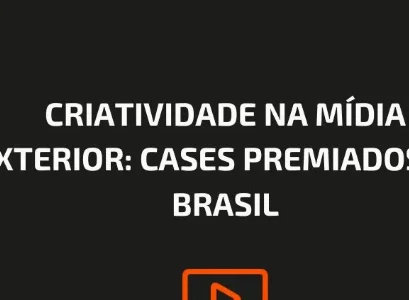 CRIATIVIDADE NA MÍDIA EXTERIOR: CASES PREMIADOS NO BRASIL