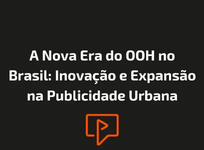 A Nova Era do OOH no Brasil: Inovação e Expansão na Publicidade Urbana