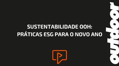 SUSTENTABILIDADE OOH: PR&Aacute;TICAS ESG PARA O NOVO ANO