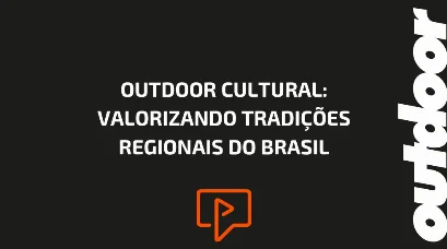 OUTDOOR CULTURAL: VALORIZANDO TRADI&Ccedil;&Otilde;ES REGIONAIS DO BRASIL