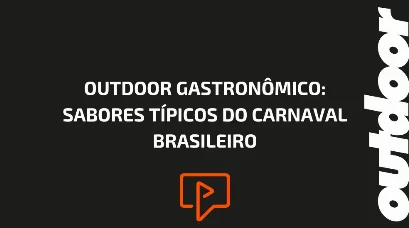 OUTDOOR GASTRON&Ocirc;MICO: SABORES T&Iacute;PICOS DO CARNAVAL BRASILEIRO