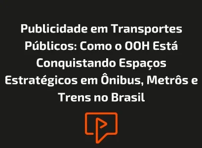 Publicidade em Transportes Públicos: Como o OOH Está Conquistando Espaços Estratégicos em Ônibus, Metrôs e Trens no Brasil