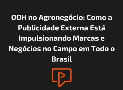 OOH no Agronegócio: Como a Publicidade Externa Está Impulsionando Marcas e Negócios no Campo em Todo o Brasil