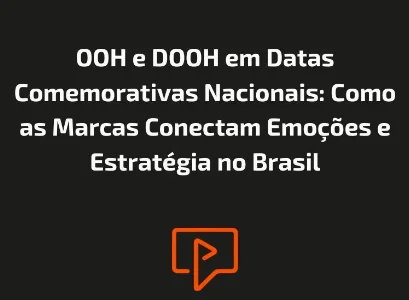 OOH e DOOH em Datas Comemorativas Nacionais: Como as Marcas Conectam Emoções e Estratégia no Brasil