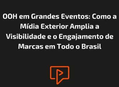 OOH em Grandes Eventos: Como a Mídia Exterior Amplia a Visibilidade e o Engajamento de Marcas em Todo o Brasil