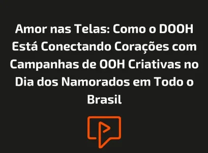 Amor nas Telas: Como o DOOH Está Conectando Corações com Campanhas de OOH Criativas no Dia dos Namorados em Todo o Brasil