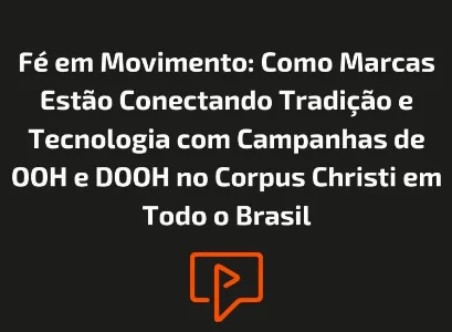 Fé em Movimento: Como Marcas Estão Conectando Tradição e Tecnologia com Campanhas de OOH e DOOH no Corpus Christi em Todo o Brasil