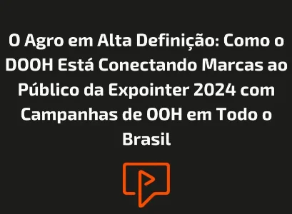 O Agro em Alta Definição: Como o DOOH Está Conectando Marcas ao Público da Expointer 2024 com Campanhas de OOH em Todo o Brasil
