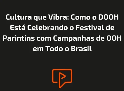 Cultura que Vibra: Como o DOOH Está Celebrando o Festival de Parintins com Campanhas de OOH em Todo o Brasil