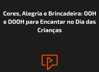Cores, Alegria e Brincadeira: OOH e DOOH para Encantar no Dia das Crianças