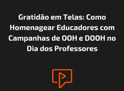 Gratidão em Telas: Como Homenagear Educadores com Campanhas de OOH e DOOH no Dia dos Professores